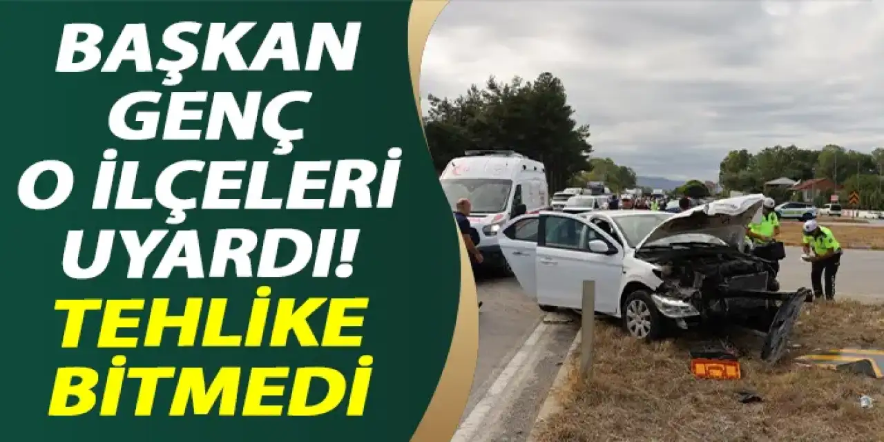 Başkan Genç o ilçeleri uyardı! Tehlike bitmedi