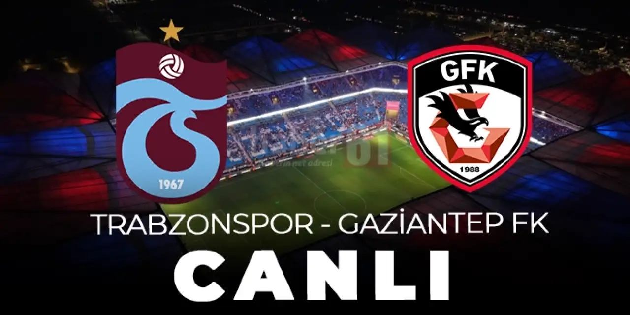 Trabzonspor - Gaziantep FK maçı: İşte tüm ayrıntılar