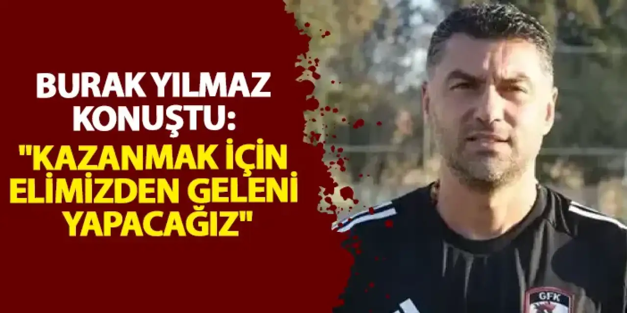 Burak Yılmaz’dan Trabzonspor maçı öncesi açıklama: “Güzel bir maç olacak”