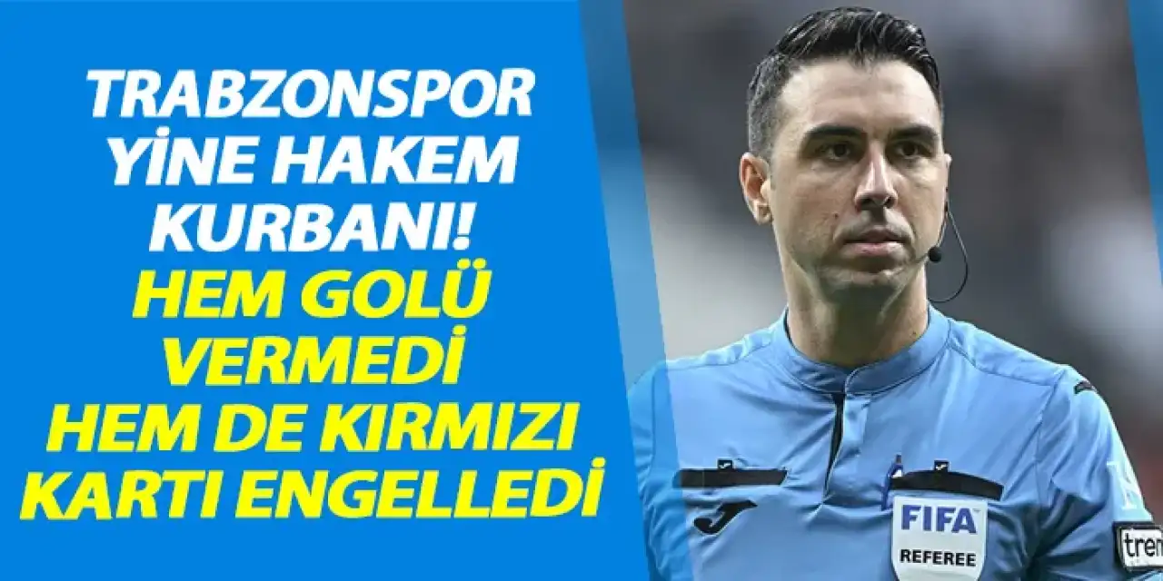 Trabzonspor yine hakem kurbanı! Hem golü vermedi hem de kırmızı kartı engelledi