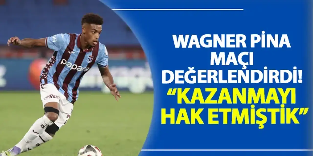 Trabzonspor’da Wagner Pina maçı değerlendirdi! “Kazanmayı hak etmiştik”