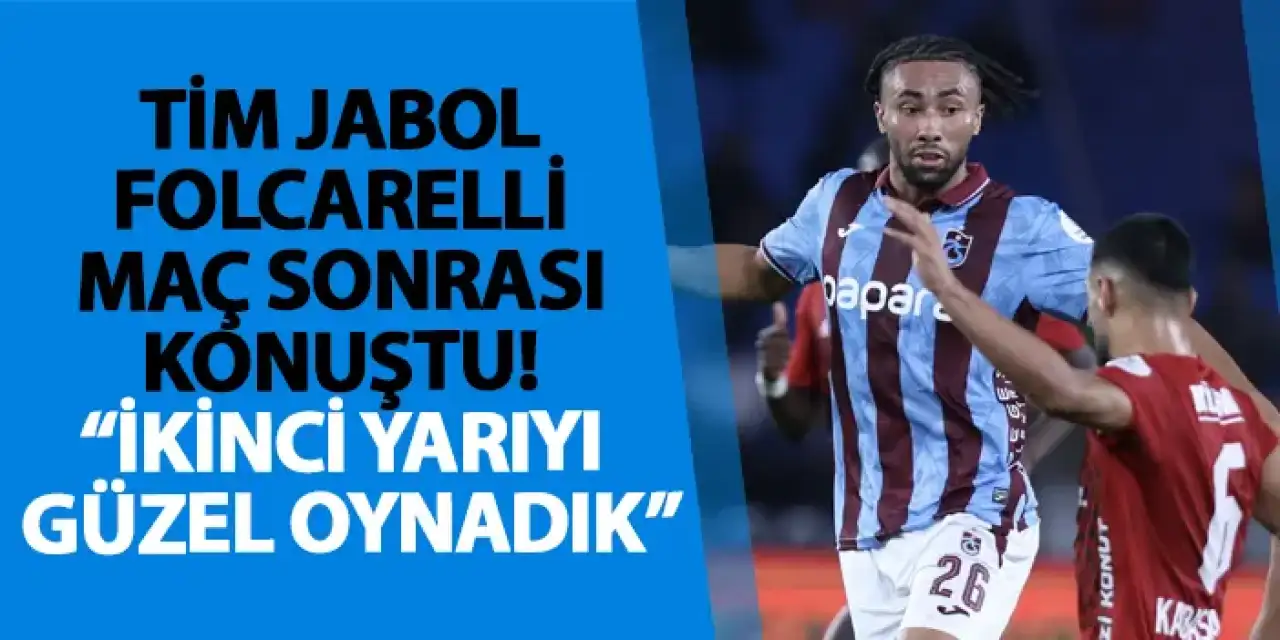 Trabzonspor’da Tim Jabol Folcarelli maç sonrası konuştu! “İkinci yarıyı güzel oynadık”