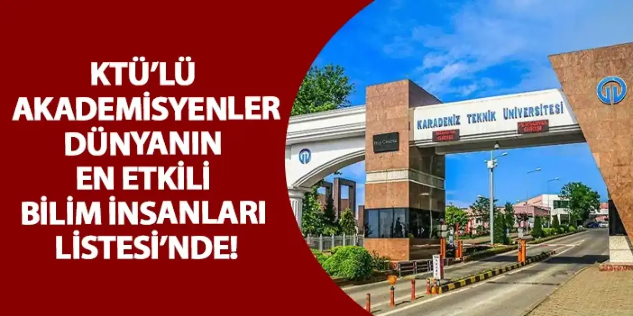 KTÜ’lü Akademisyenler, Dünyanın en etkili bilim insanları listesi’nde!