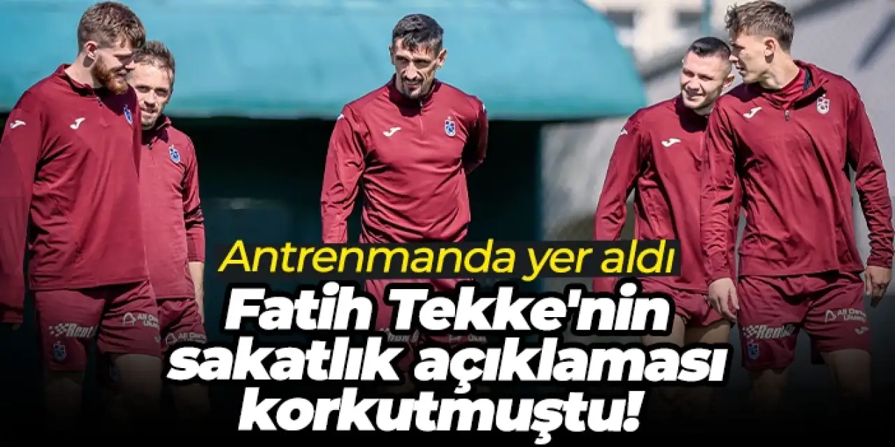 Fatih Tekke'nin sakatlık açıklaması korkutmuştu! Bugün ise..
