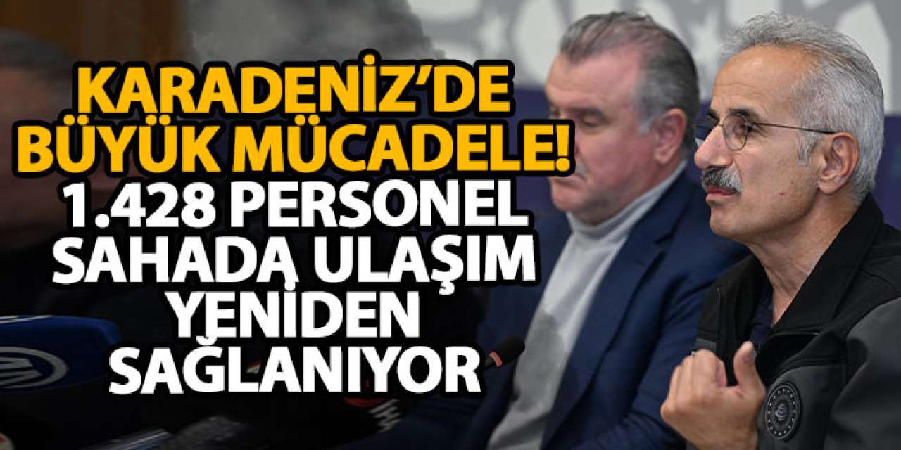 Karadeniz’de büyük mücadele! 1.428 personel sahada ulaşım yeniden sağlanıyor