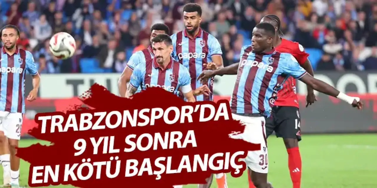 Trabzonspor'da 9 yıl sonra en kötü başlangıç!