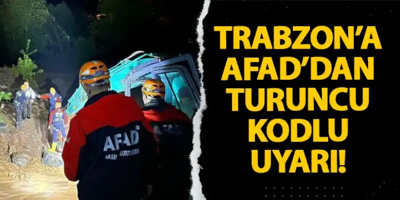 Trabzon’a AFAD’dan turuncu kodlu uyardı!