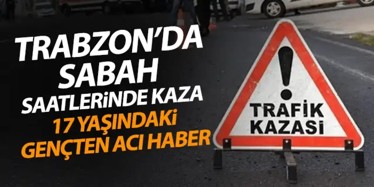 Trabzon’da kamyon iş makinasına çarptı! 17 Yaşındaki gençten acı haber