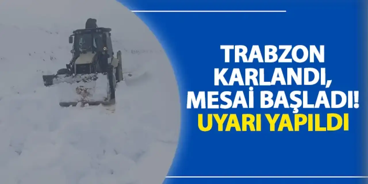 Trabzon karlandı, mesai başladı! Uyarı yapıldı