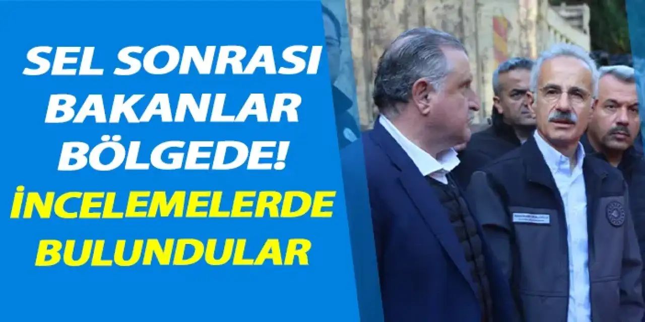 Rize'de sel sonrası bakanlar bölgede! İncelemelerde bulundular