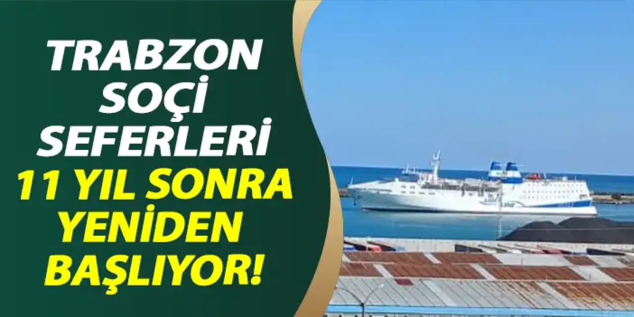 Trabzon-Soçi Seferleri 11 yıl sonra yeniden başlıyor!