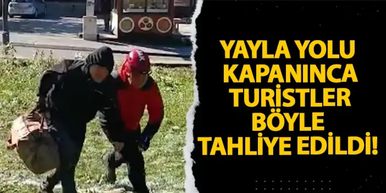 Rize’de yayla yolu kapanınca turistler böyle tahliye edildi!