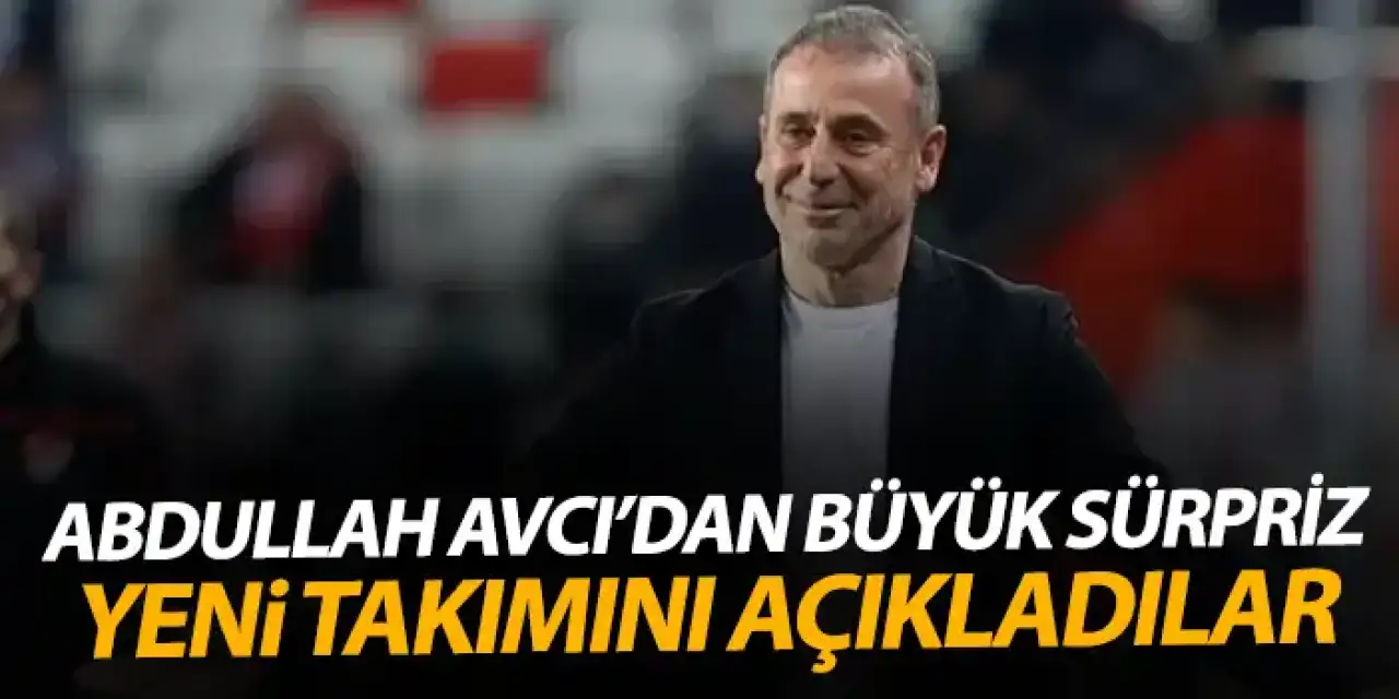 Abdullah Avcı'dan büyük sürpriz! Yeni takımını açıkladılar