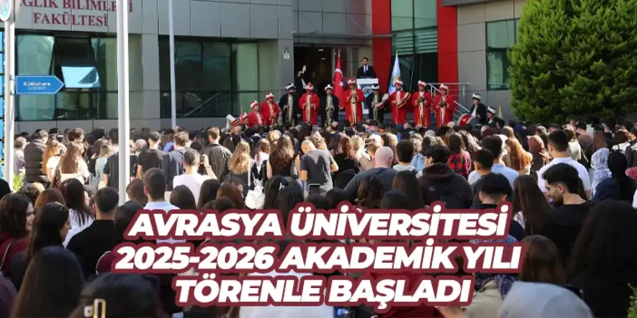 Avrasya Üniversitesi 2025-2026 akademik yılı törenle başladı