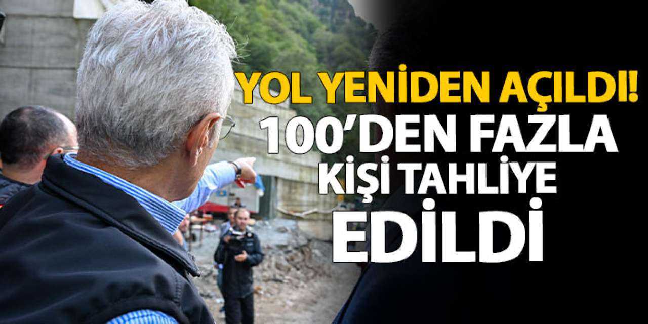 Yol yeniden açıldı! 100’den fazla kişi tahliye edildi