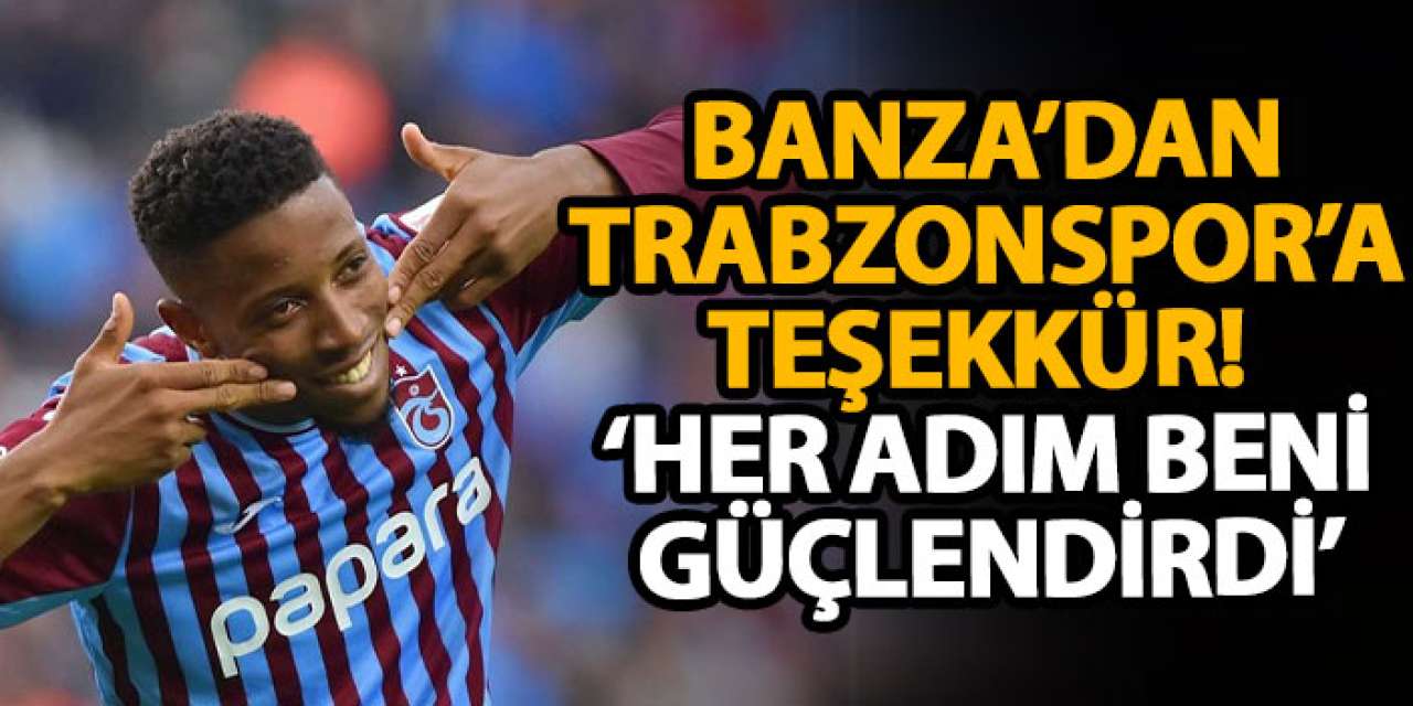 Banza’dan Trabzonspor’a teşekkür! ‘Her adım beni güçlendirdi’