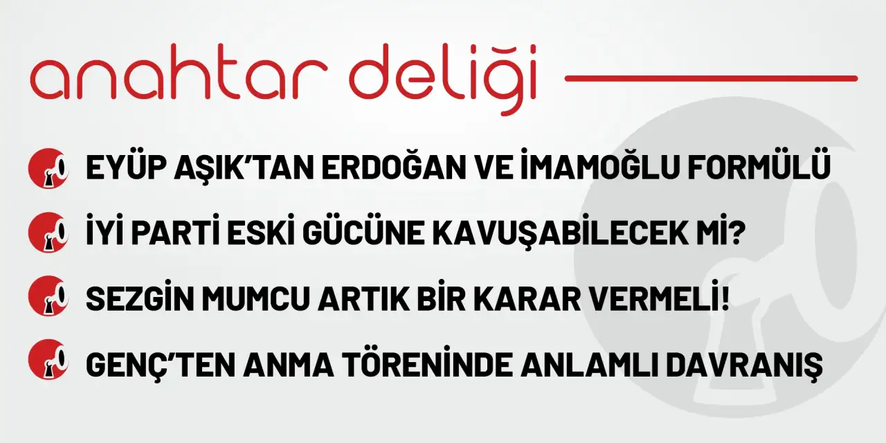 Anahtar Deliği 23.09.2025 - Eyüp Aşık’tan Erdoğan ve İmamoğlu formülü