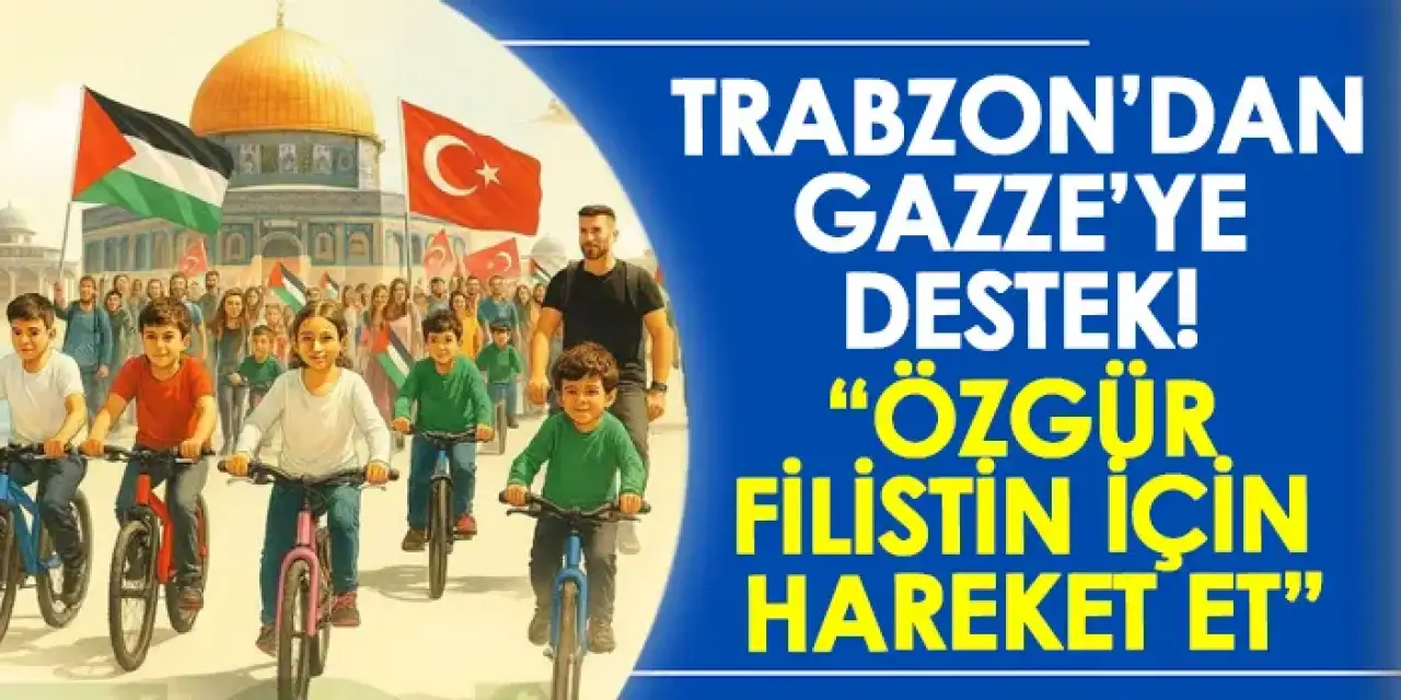 Trabzon’dan Gazze’ye destek! “Özgür Filistin İçin Hareket Et”