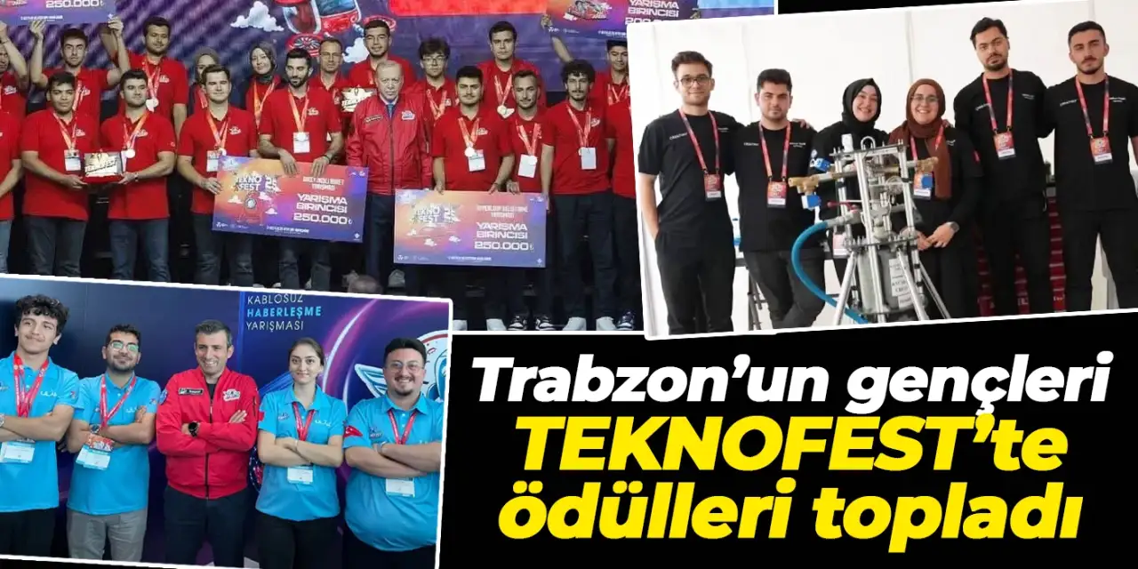 Trabzon’un gençleri TEKNOFEST’te ödülleri topladı