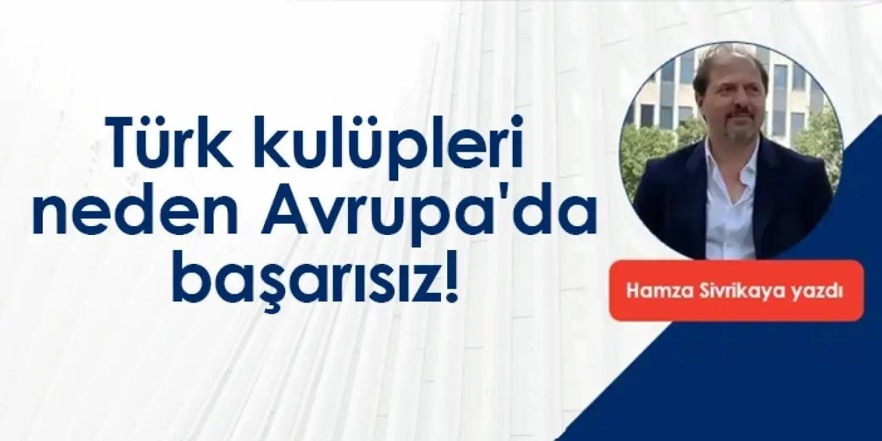 Türk kulüpleri neden Avrupa'da başarısız!