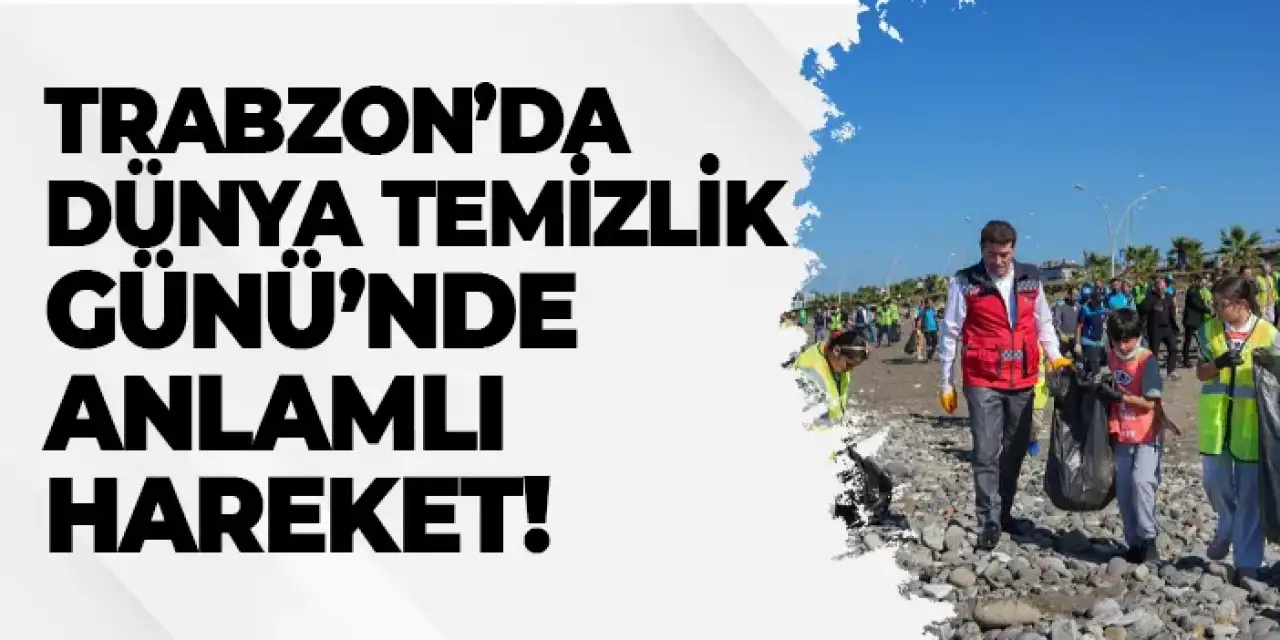 Trabzon’da Dünya Temizlik Günü’nde anlamlı hareket!