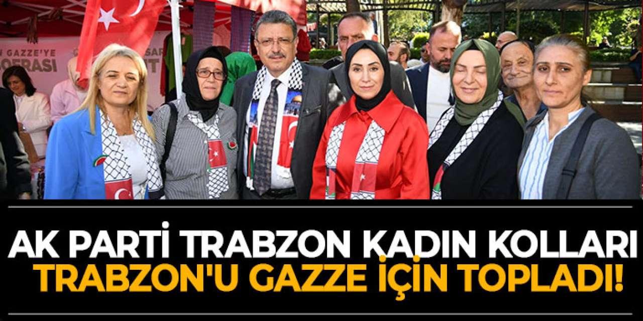 AK Parti Trabzon Kadın Kolları Trabzon'u Gazze için topladı!