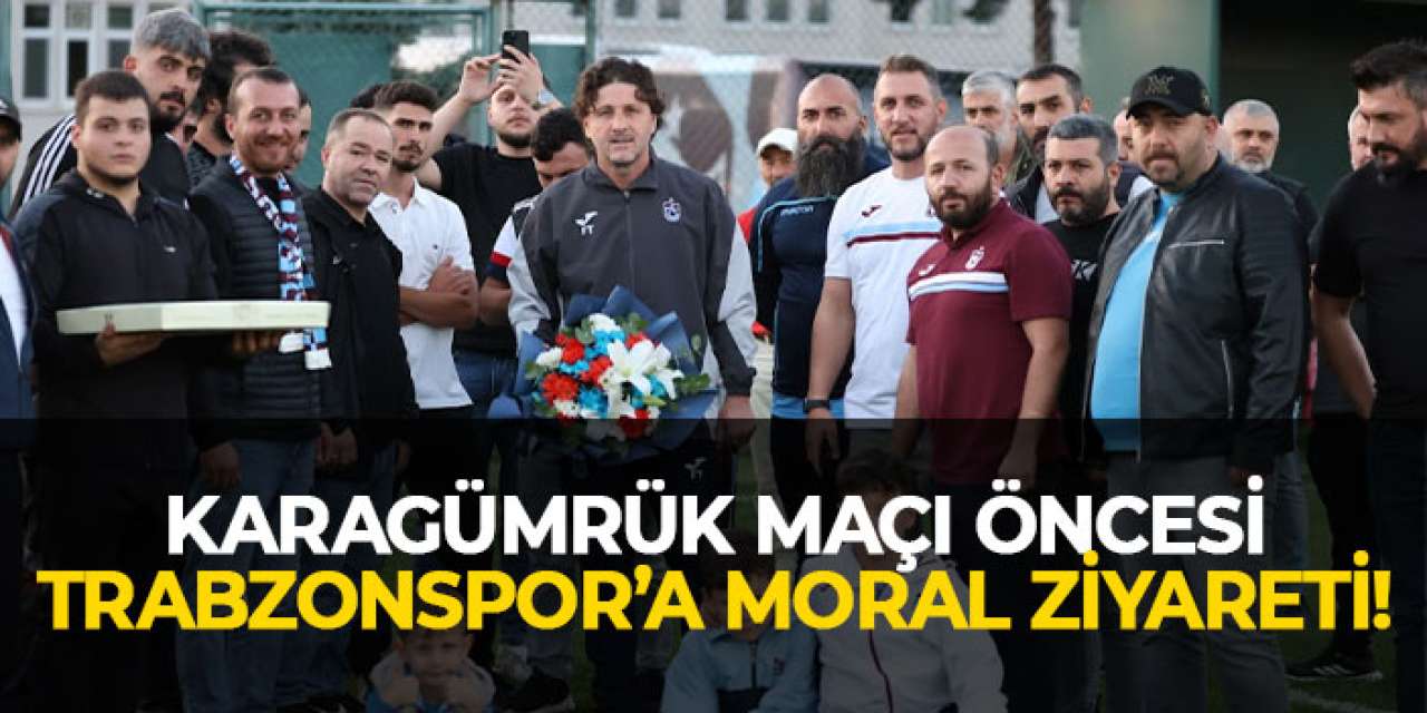 Karagümrük maçı öncesi Trabzonspor’a moral ziyareti!