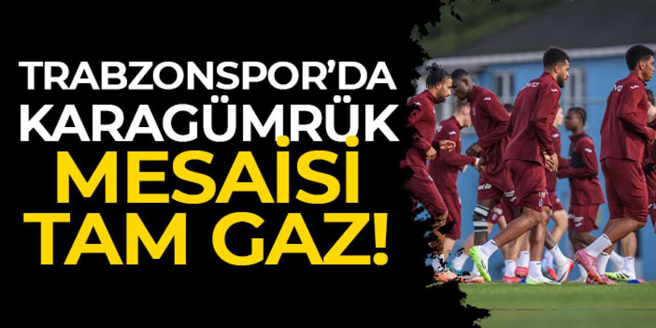 Trabzonspor’da Karagümrük mesaisi tam gaz!