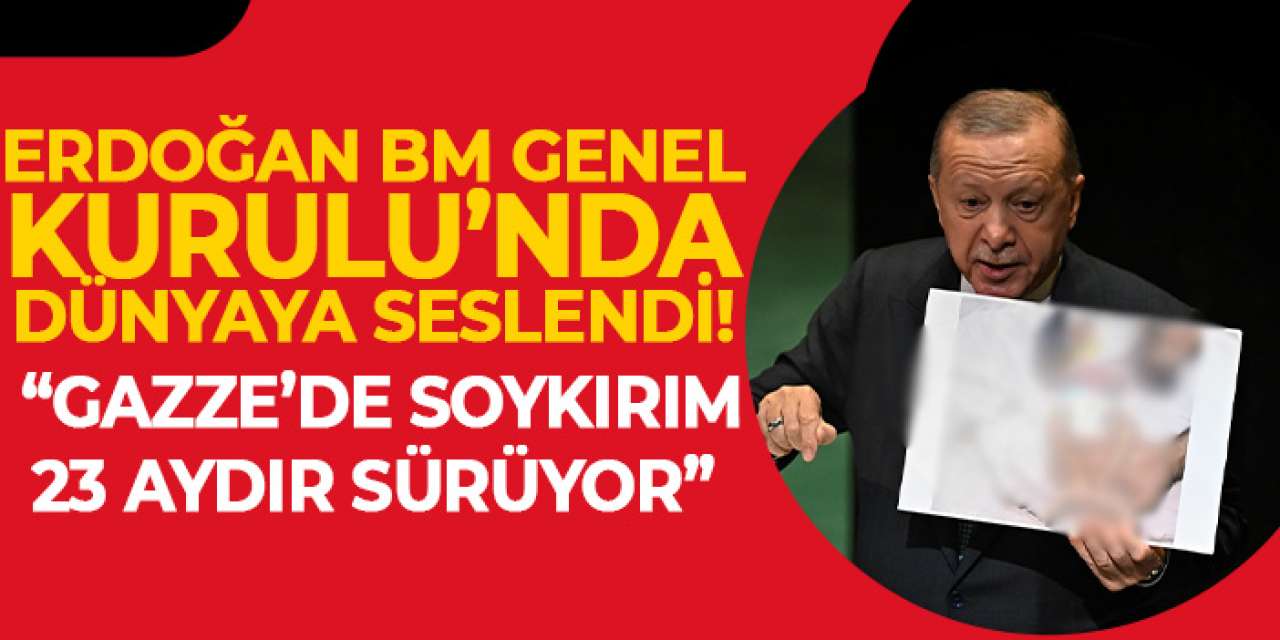 Erdoğan BM Genel Kurulu’nda dünyaya seslendi! “Gazze’de soykırım 23 aydır sürüyor”