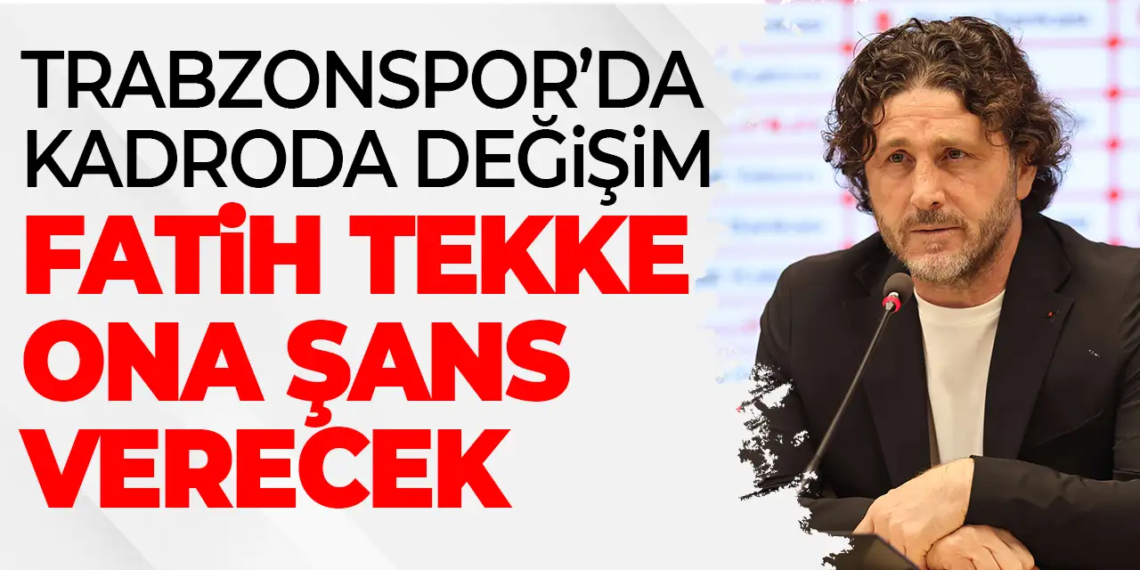Trabzonspor'da kadroda değişim vakti! Fatih Tekke karar verecek