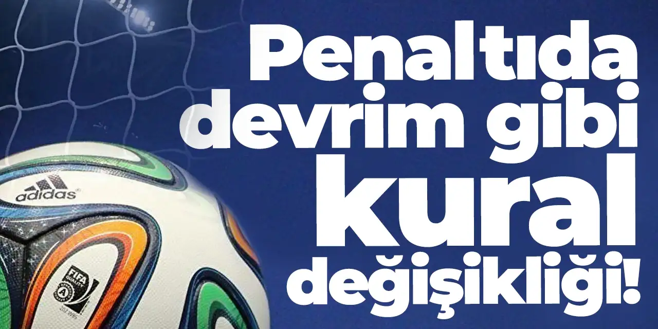 Penaltıda devrim gibi kural değişikliği yolda