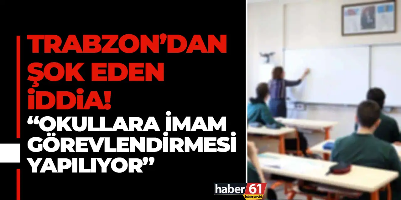Trabzon'dan şok eden iddia! “Okullara imam görevlendirmesi yapılıyor”