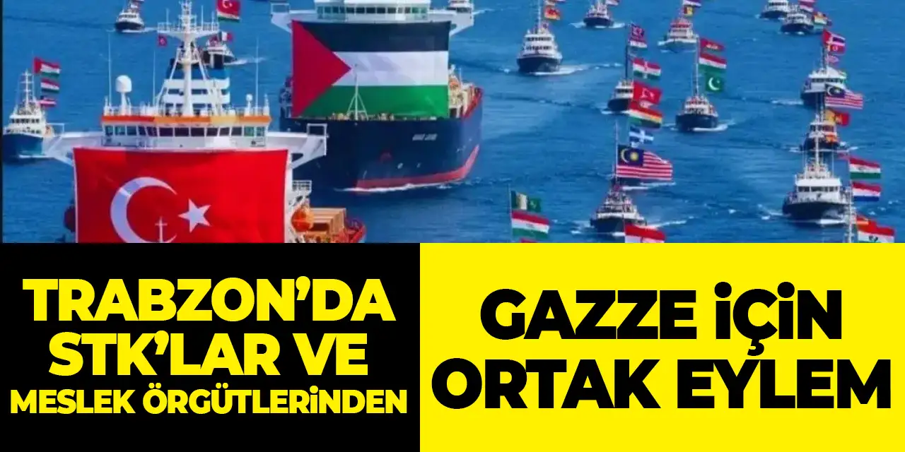 Trabzon’da Gazze için ortak eylem düzenlenecek! STK'lar ve meslek örgütleri...
