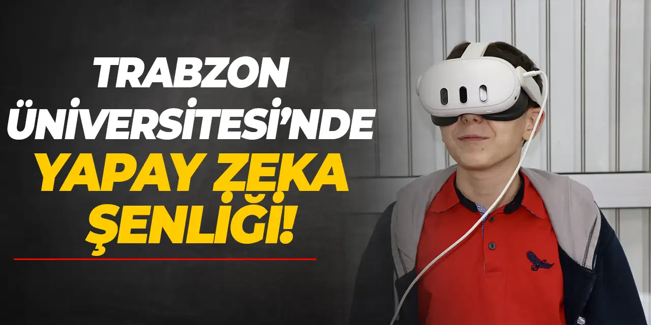 Trabzon Üniversitesi'nde yapay zeka şenliği!