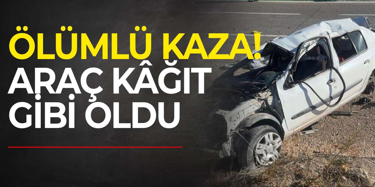Ölümlü kaza! Araç kâğıt gibi oldu