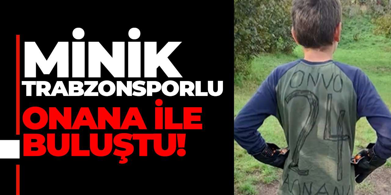 Minik Trabzonsporlu Onana ile buluştu!