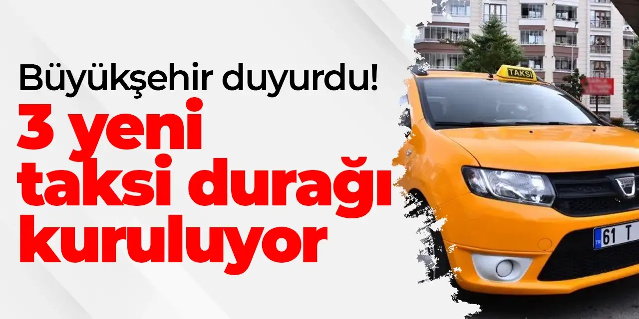 Trabzon Büyükşehir duyurdu! 3 yeni taksi durağı kuruluyor
