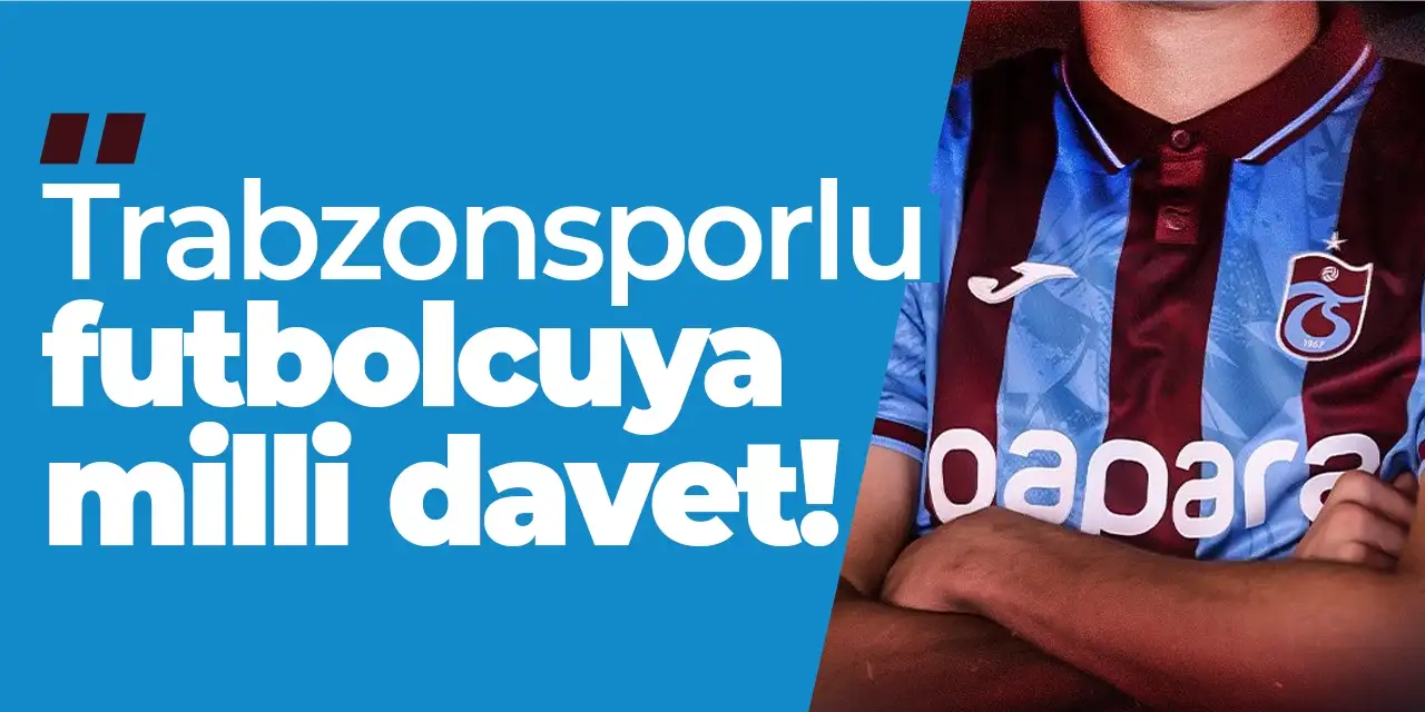 Trabzonsporlu futbolcuya milli davet!