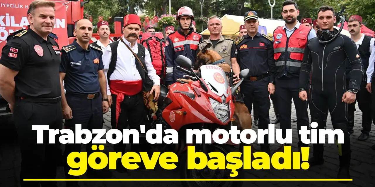 Trabzon'da motorlu tim göreve başladı!