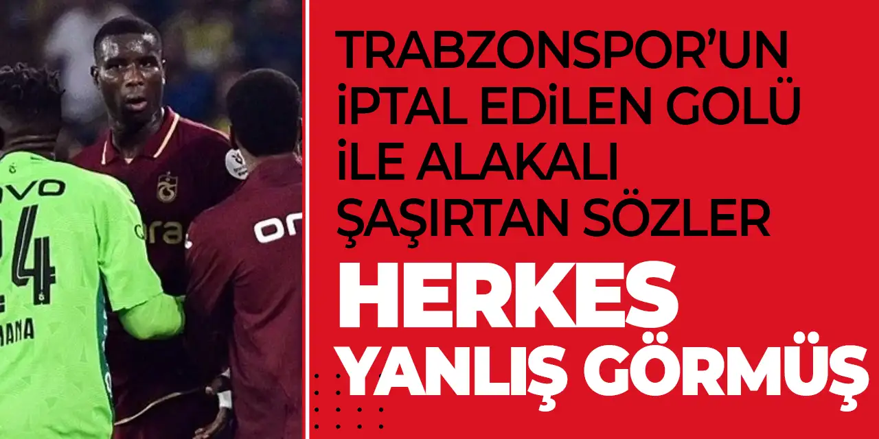 Trabzonspor'un verilmeyen golü ile alakalı şaşırtan açıklama! Herkes yanlış görmüş!