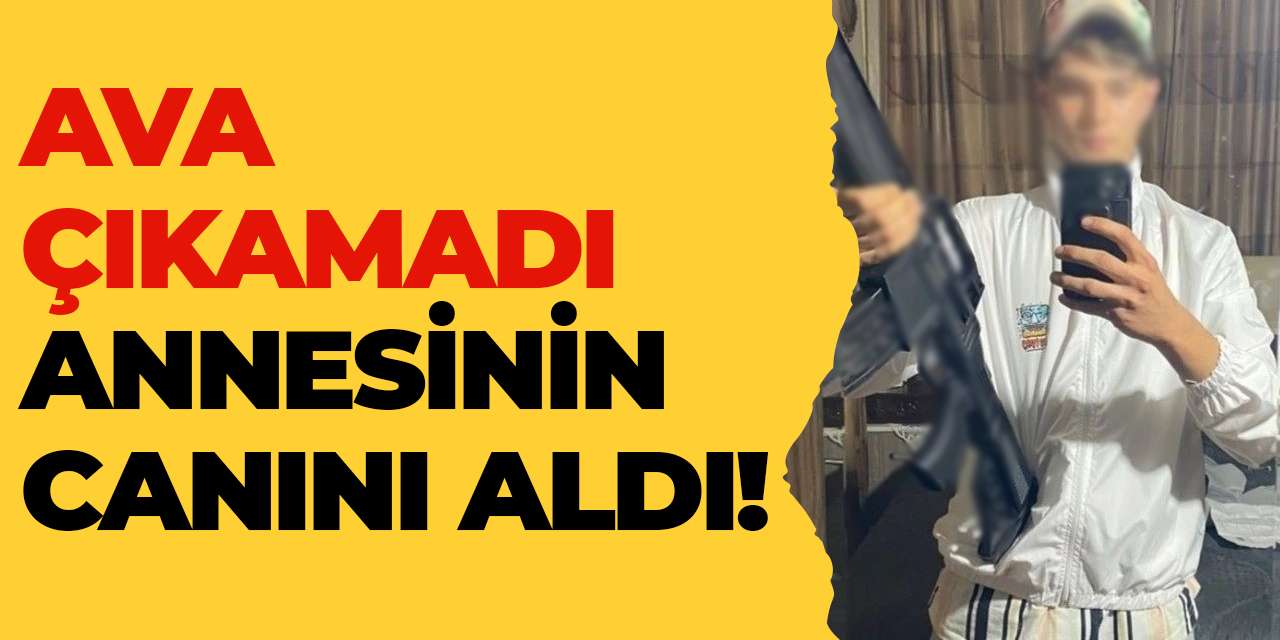 Ava çıkamadı annesinin canını aldı!