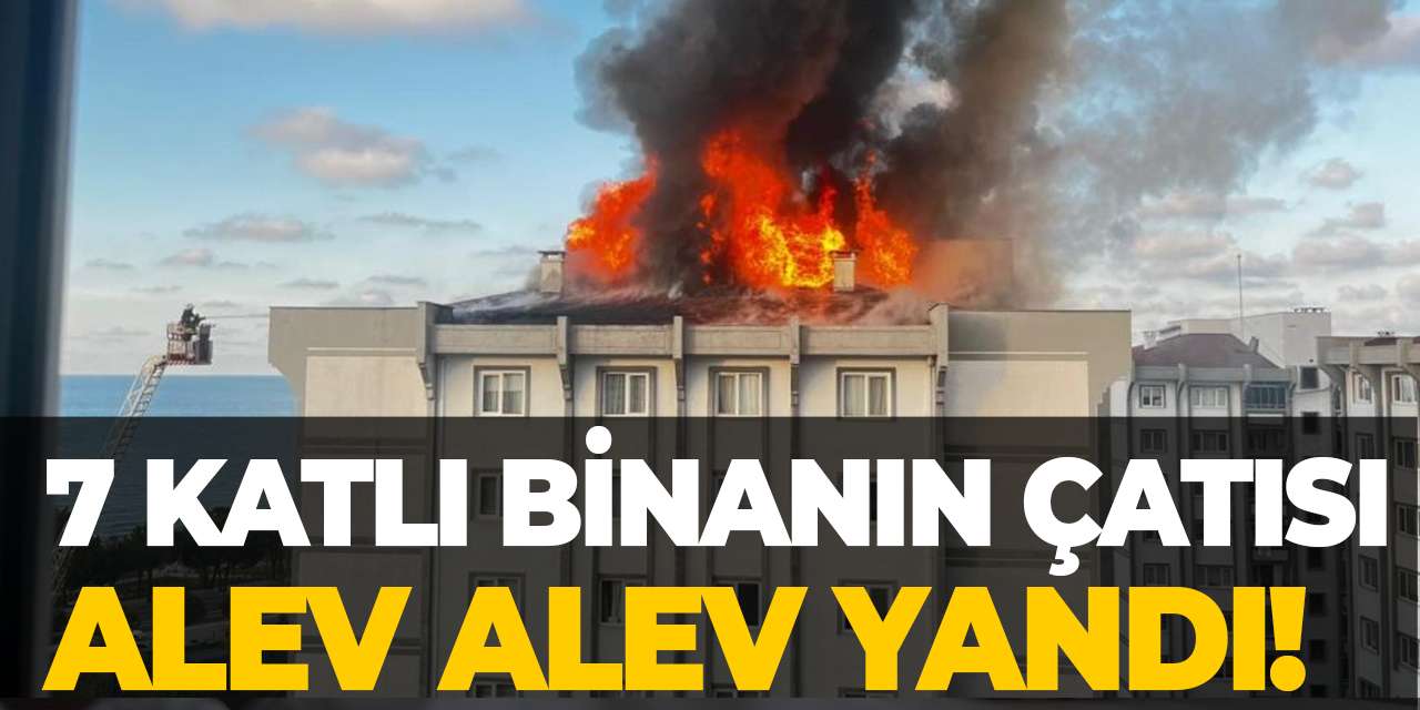 7 katlı binanın çatısı alev alev yandı!