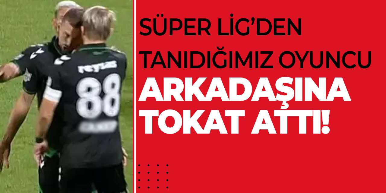 Süper Lig’den tanıdığımız oyuncu, arkadaşına tokat attı!