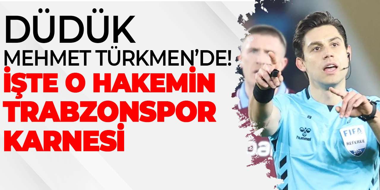Düdük Mehmet Türkmen’de! İşte o hakemin Trabzonspor karnesi
