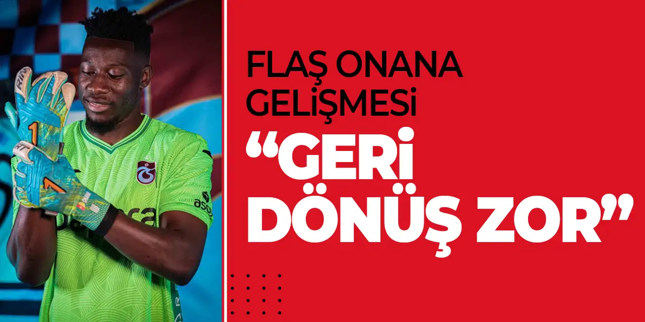 Trabzonspor'da Onana sürprizi! Geri dönmesi zor