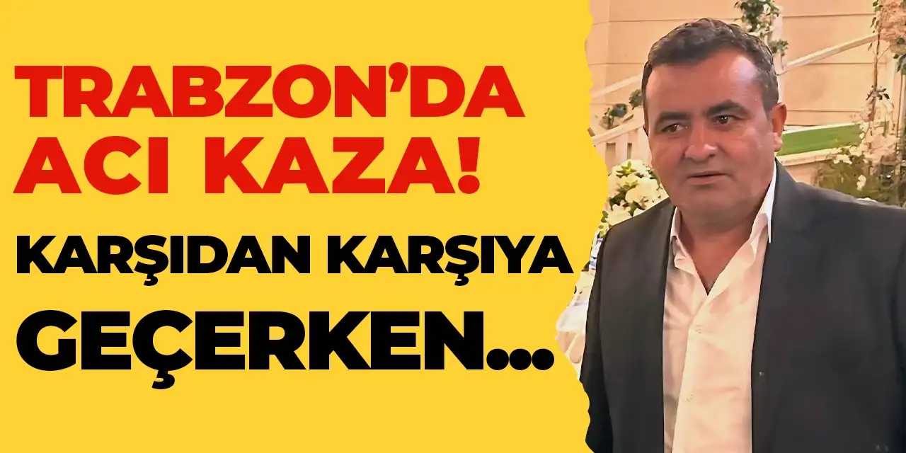 Trabzon'da acı kaza: Karşıdan karşıya geçerken araç çarptı!