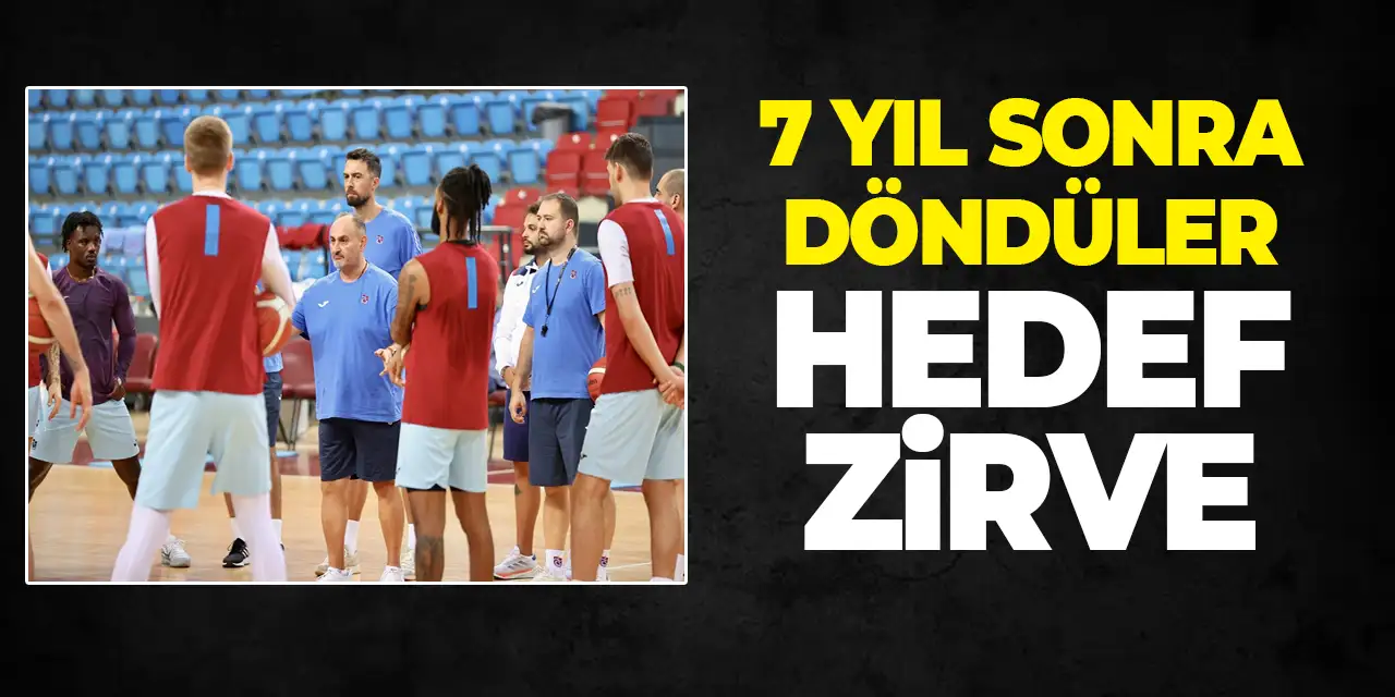 Trabzonspor, 7 yıl sonra Basketbol Süper Ligi'nde üst sıraları hedefliyor!