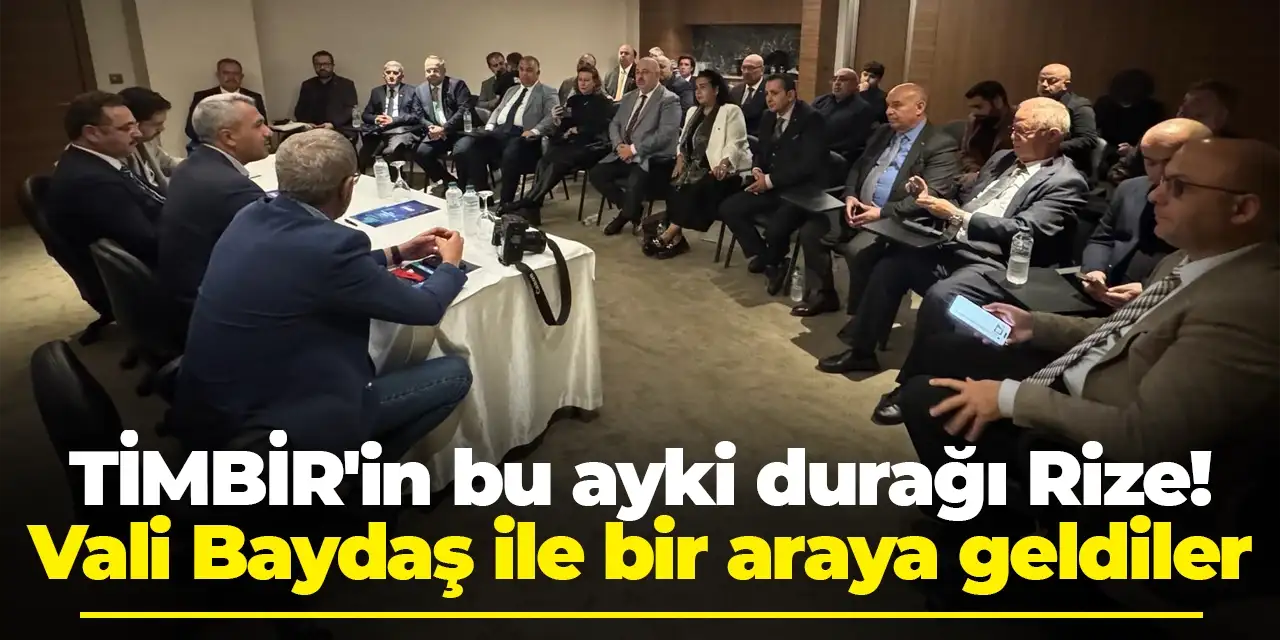 TİMBİR'in bu ayki durağı Rize! Vali Baydaş ile bir araya geldiler