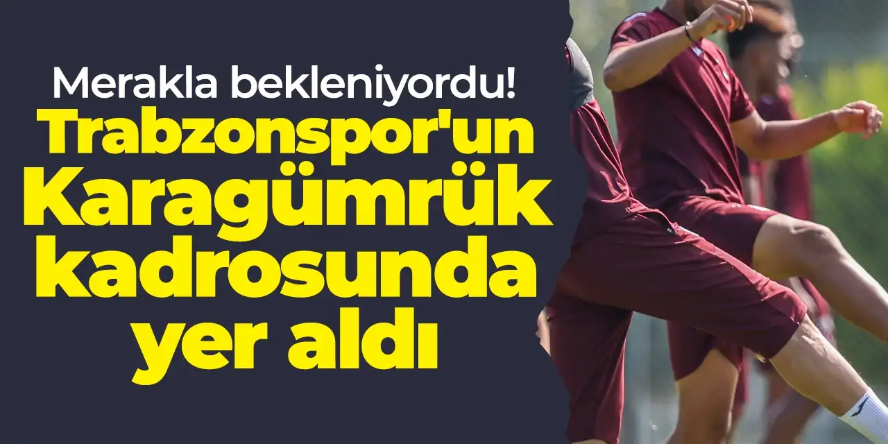Merakla bekleniyordu! Trabzonspor'un Karagümrük kadrosunda yer aldı