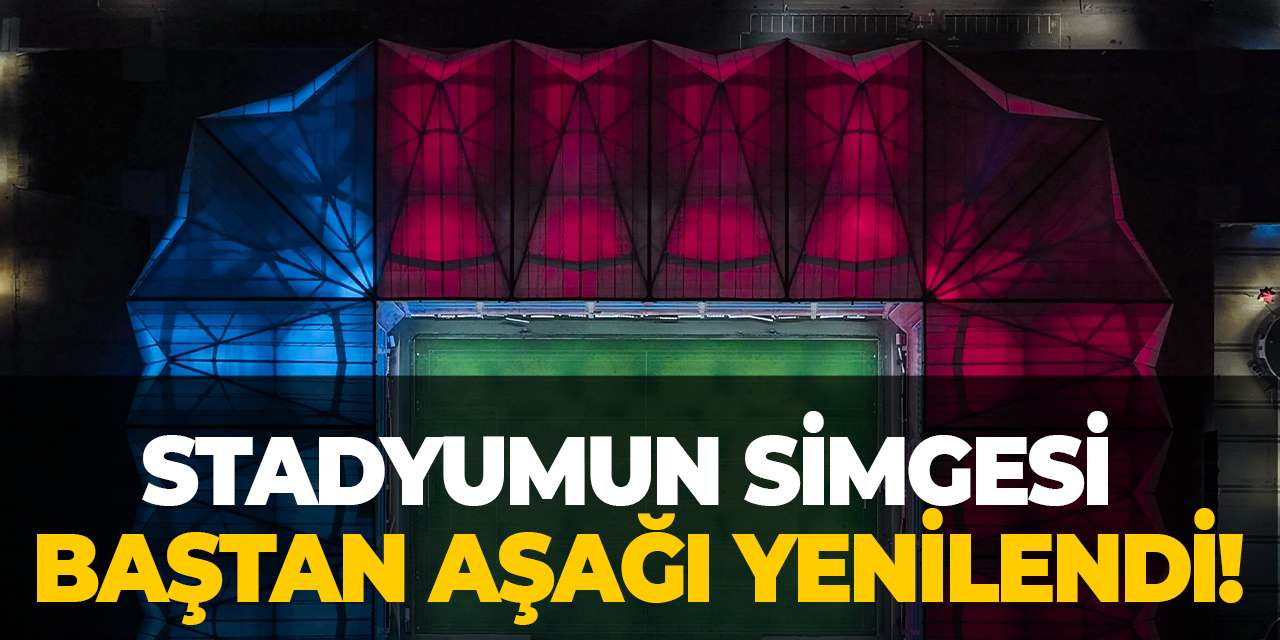 Stadyumun simgesi baştan aşağı yenilendi!